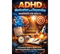 ADHD Motivation and Dopamine Workbook for Adults: A Practical Guide to Build Drive, Beat Procrastination, and Stay Consistent