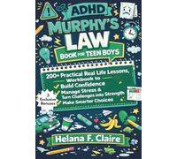 Adhd Murphy’s Law Book for Teens Boys: 200+ Practical Real Life Lessons, Workbook to Build Confidence, Manage Stress & Turn Challenges into Strength, Make Smarter Choices