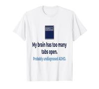 ADHD Non diagnosticato Il Mio Cervello ha troppe schede Aperte Probabilmente Un Maglietta