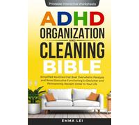ADHD Organization and Cleaning Bible: Simplified Routines that Beat Overwhelm Paralysis and Boost Executive Functioning to Declutter and Permanently Reclaim Order to Your Life