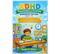 ADHD Organization and Training Workbook for Kids (Ages 8-12): Master Executive Function and Fun Decluttering Activities to Improve Focus, Time Management, and Daily Routines