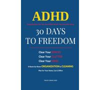 ADHD Organization for the Incredible Brain You Actually Have - Easy to Follow Step-by-Step Structure: 30 Days to Freedom - A Shame-Free, Room-by-Room ... No Overwhelm, No Perfect-House Pressure