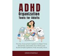 ADHD Organization Tools for Adults: The No-Overwhelm System to Beat Time Blindness, Declutter Your Mind, and Build Simple Systems That Actually Stick