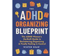 ADHD Organizing Blueprint: The ADHD Woman’s No-Guilt Guide to Decluttering, Organizing & Finally Feeling in Control