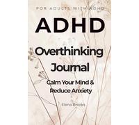 ADHD Overthinking Journal: Calm Your Mind, Reduce Anxiety and Organize Your Thoughts