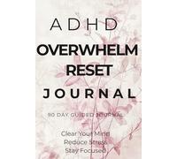ADHD Overwhelm Reset Journal: A Simple Daily System to Clear Mental Clutter, Reduce Overthinking and Improve Focus