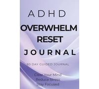 ADHD Overwhelm Reset Journal: A Simple Daily System to Clear Mental Clutter, Reduce Overthinking and Improve Focus