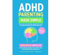 ADHD Parenting Made Simple: How to Deal with Tantrums, Sensory Sensitivities, and Bedtime Struggles in Children with ADHD: Practical Ways to Handle ... Chaos, and Understand What ADHD Really Is