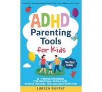 ADHD Parenting Tools for Kids. The 365° Guide: Help Your Neurodivergent Child Build Focus, Resilience & Calm. 50+ Proven Strategies for Emotional Regulation, School Success, and Executive Function.
