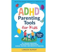 ADHD Parenting Tools for Kids. The 365° Guide: Help Your Neurodivergent Child Build Focus, Resilience & Calm. 50+ Proven Strategies for Emotional Regulation, School Success, and Executive Function.