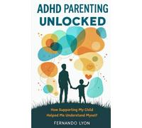 ADHD Parenting Unlocked: How Supporting My Child Helped Me Understand Myself
