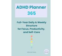 ADHD Planner 365: Full-Year Daily & Weekly Structure for Focus, Productivity, and Self-Care