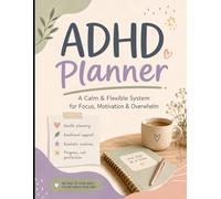 ADHD Planner: A Calm & Flexible System for Focus, Motivation & Overwhelm: Non-Linear Planning, Low-Energy Day Support, Brain Dumps, Emotional Reset Pages & Flexible Routines (No Pressure, No Streaks)