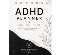 ADHD planner focus plan progress: Designed to help you focus, get things done, and feel good doing it