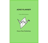 ADHD Planner: Focus Without Pressure: Daily Undated Organizer with Brain Dump, Focus Blocks, and Energy Tracker. A Minimalist Journal to Manage Mental Overload.