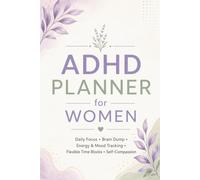 ADHD Planner for Adult Women: Daily Planning, Brain Dump, Gentle Goal Setting, Time Management, Time Blindness, Executive Function, Habit Tracking, Energy & Mood Management for Women with ADHD