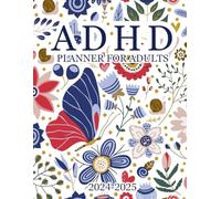ADHD planner for adults 2024-2025: Daily, weekly and monthly organizer with important tips to follow