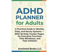 ADHD Planner for Adults: A Practical Guide to Weekly, Daily, and Hourly Systems with 30 Daily Tracker Pages for Executive Function, Time Blindness, and Task Initiation