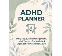 ADHD Planner for Adults: Daily Focus, Time Management, Habit Tracker & Productivity Organizer to Build Better Habits and Stay on Track