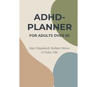 ADHD Planner for Adults over 50: Stay Organized, Reduce Stress & Enjoy Life
