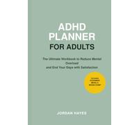 ADHD Planner for Adults: The Ultimate Workbook to Reduce Mental Overload and End Your Days with Satisfaction
