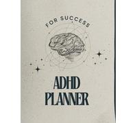 ADHD Planner for Success: Track Habits, Manage Time, and Transform Your Routine into a Stress-Free, Organized Life