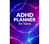 ADHD Planner for Teens: Get Things Done Without Feeling Overwhelmed