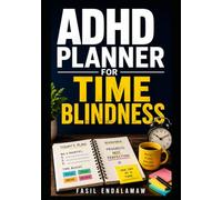 ADHD PLANNER FOR TIME BLINDNESS: A 45-Day Guided Planning System to Improve Time Awareness, Manage Executive Function Challenges, Reduce Overwhelm, and Build Consistent Daily Routines