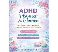 ADHD Planner for Women: A 12-Week Self-Care & Routine Organizer to Help You Thrive with ADHD