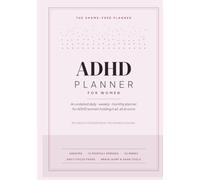 ADHD Planner for Women: A Shame-Free, Undated Daily, Weekly & Monthly System for Focus, Overwhelm & the Mental Load