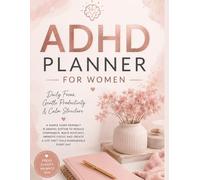 ADHD PLANNER FOR WOMEN: DAILY FOCUS,GENTLE PRODUCTIVITY AND CALM STRUCTURE