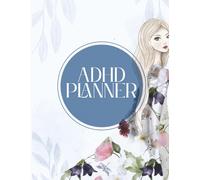ADHD Planner: Stay Organised, Reduce Overwhelm and Build Focus in 15 Minutes a Day
