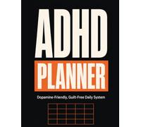 ADHD Planner: Undated Daily System for Focus & Executive Function - Dopamine-Friendly, Guilt-Free Planning for Neurodivergent Adults