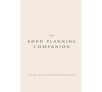 ADHD Planning Companion: A 90-Day Journal for Neurodivergent Brains