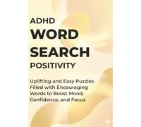ADHD Positive Word Search: Uplifting and Easy Puzzles Filled with Encouraging Words to Boost Mood, Confidence, and Focus