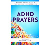 ADHD PRAYERS: Finding Focus, Peace & Purpose in a Scattered Mind