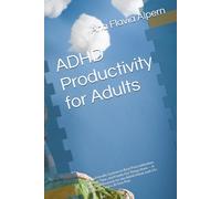 ADHD Productivity for Adults: Brain-Friendly Systems to Beat Procrastination, Manage Time, and Finally Get Things Done - A Practical Playbook for the ADHD Mind, with 55+ Strategies and a 30-Day Plan
