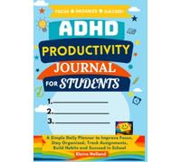 ADHD PRODUCTIVITY JOURNAL FOR STUDENTS: A Simple Daily Planner to Improve Focus, Stay Organized, Track Assignments, Build Habits and Succeed in School