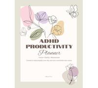 ADHD Productivity Planner: A Simple System to Reduce Overwhelm, Improve Focus, and Organize Your Day