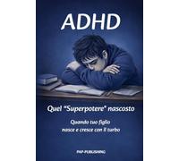 ADHD quando tuo figlio nasce e cresce con il turbo: Guida pratica per genitori e tutori di bambini e adolescenti nati con il “turbo”. Test ADHD per ... gestione del tempo con i figli (3-18 Anni).