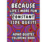 ADHD Quotes Coloring Book: Because Life's More Fun With Constant Side Quests