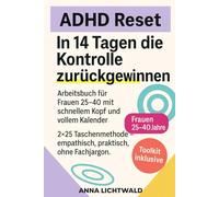 ADHD Reset: 14 Tage, um die Kontrolle zurückzugewinnen: Arbeitsbuch für Frauen zwischen 25-40 mit schnellem Kopf und vollem Kalender. 2×25 Taschenmethode - Empathisch, praktisch, ohne Fachjargon.