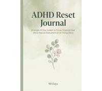 ADHD Reset Journal: A Simple 90-Day System to Focus, Organize Your Thoughts, Reduce Overwhelm & Get Things Done