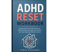 ADHD Reset Workbook: Simple Systems to Calm the Chaos, Build Routines, Declutter Your Home, and Stay Organized Without Shame