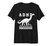 ADHD Sempre distratto da enormi Dinosauri ADHD consapevolezza Maglietta Premium
