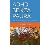 ADHD SENZA PAURA: Una guida viva per insegnanti, educatori e chi ama i bambini irrequieti
