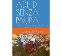 ADHD SENZA PAURA: Una guida viva per insegnanti, educatori e chi ama i bambini irrequieti