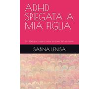 ADHD SPIEGATA A MIA FIGLIA: Un libro per capire come funziona la tua mente