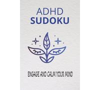 ADHD Sudoko Puzzle Book: Sudoko Puzzles for ADHD | Relax and Calm Your Mind | 6x9 inches, 110 Pages | 50+ puzzles | Solutions Included