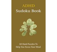 ADHD Sudoku Book: 60 Sudoku Brain Challenges | Hard Puzzles To Help You Focus Your Mind | 6x9 inches, 122 Pages | Solutions Given